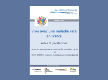 Vivre avec une maladie rare en France: aides et prestations pour les personnes atteintes de maladies rares et leurs proches (aidants familiaux/proches aidants)