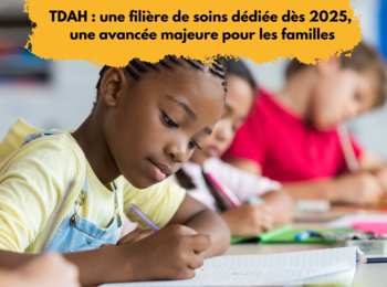 TDAH : une filière de soins dédiée dès 2025, une avancée majeure pour les familles