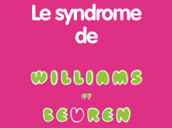 Kit de présentation du syndrome de Williams et Beuren et de l'association Autour des Williams